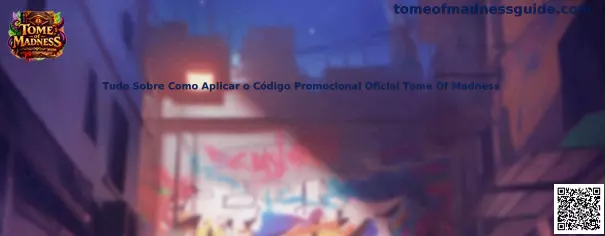 Tudo Sobre Como Aplicar o Código Promocional Oficial Tome Of Madness
