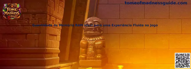 Quantidade de Memória RAM Ideal para uma Experiência Fluida no Jogo en Tome of Madness
