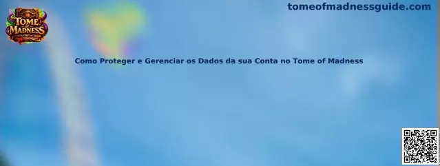 Como Proteger e Gerenciar os Dados da sua Conta no Tome of Madness