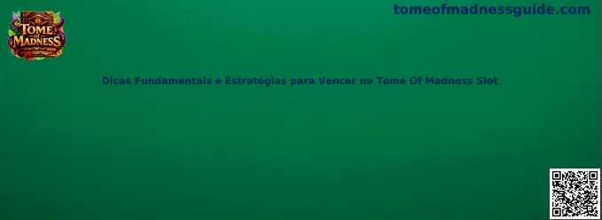 Dicas Fundamentais e Estratégias para Vencer no Tome Of Madness Slot