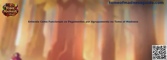 Entenda Como Funcionam os Pagamentos por Agrupamento no Tome of Madness