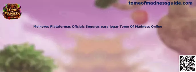 Plataformas Seguras Tome of Madness Online México