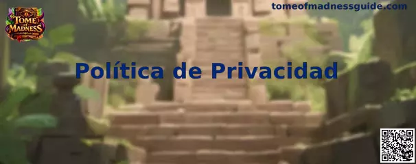 Información sobre la Política de Privacidad de Tome of Madness